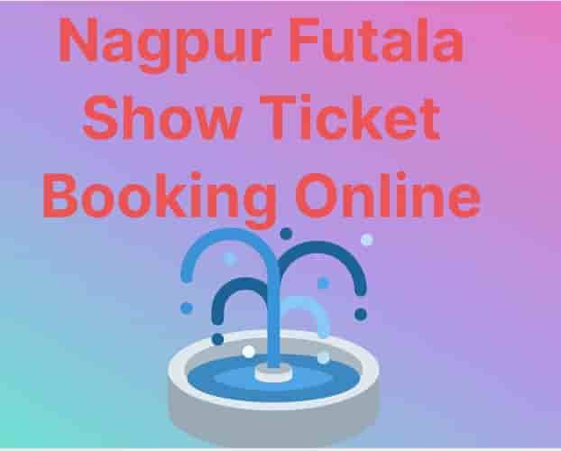 Nagpur Futala Show Ticket Booking Online, Futala Lake Ticket Price & Entry Fee