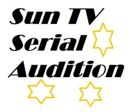 (Apply Online) Sun TV Serial Audition 2023 Registration, Job Vacancy & Casting Call Dates