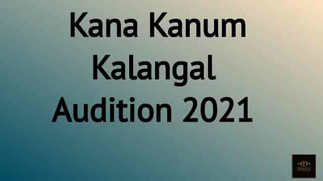 (Registration)Kana Kanum Kalangal Audition 2023 Email ID
